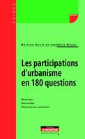 Les participations d'urbanisme en 180 questions, Définitions - Applications - Prévention des contentieux