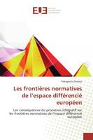 Les frontieres normatives de l'espace differencie europeen, Les consequences du processus integratif sur les frontières normatives de l'espace diffèrencie europ