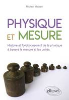 Physique et mesure. Histoire et fonctionnement de la physique à travers la mesure et les unités