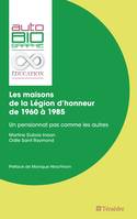 Les maisons de la Légion d'honneur de 1960 À 1985, Un pensionnat pas comme les autres