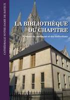 La bibliothèque du chapitre de la Cathédrale Notre-Dame de Bayeux, Histoire du bâtiment et des collections.