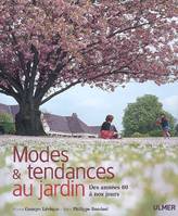 Modes et tendances au jardin. Des années 60 à nos, des années 60 à nos jours