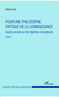 Pour une philosophie critique de la connaissance, Quatre essais sur les régimes conceptuels - Tome 1