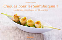 Craquez pour les Saint-Jacques !, La star des coquillages en 30 recettes