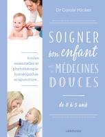 Soigner son enfant avec les médecines douces, de 0 à 5 ans