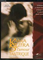 Le Kama-Sutra de l'amour tantrique : Techniques et rituels d'un nouveau plaisir sexuel