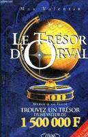 Le trésor d'Orval : Grâce à ce livre, trouvez un vrai trésor d'une valeur de 1 500 000 F !, grâce à ce livre, trouvez un vrai trésor d'une valeur de 1500000 F !...