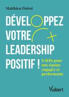 Développez votre leadership positif !, 8 défis pour une équipe engagée et performante