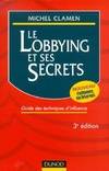 Le lobbying et ses secrets. Guide des techniques d'influence, guide des techniques d'influence