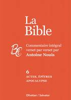 La Bible tome 6 : Actes, épîtres et Apocalypse, Commentaire intégral verset par verset