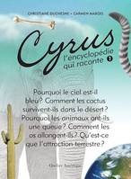 Cyrus 1, L'encyclopédie qui raconte