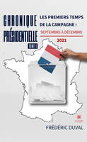 Chronique présidentielle - Tome 1, Les premiers temps de la campagne : septembre à décembre 2021