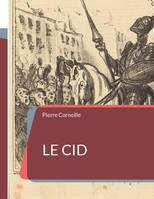 Le Cid, une pièce de théâtre tragi-comique en alexandrins de Pierre Corneille