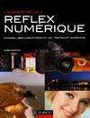 L'essentiel du reflex numérique : Matériels réglages et prise de vue traitement numérique, matériel, réglages et prise de vue, traitement numérique