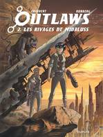 2, Outlaws - Tome 2 - Les Rivages de Midaluss