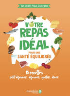 Votre repas idéal pour une santé équilibrée, 15 recttes petit-déjeuner, déjeuner, goûter, dîner