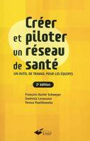 Créer et piloter un réseau de santé : Un outil de travail pour les équipes, un outil de travail pour les équipes