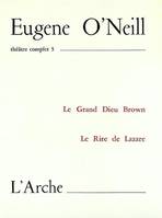 Théâtre Tome 5 O'Neill, Volume 5, Le grand Dieu Brown, Le rire de Lazare