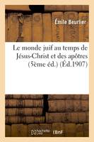 Le monde juif au temps de Jésus-Christ et des apôtres (5ème éd.)