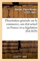 Dissertation générale sur le commerce, son état actuel en France et sa législation, servant d'introduction au Traité complet du droit commercial, en souscription