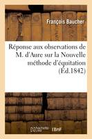 Réponse aux observations de M. d'Aure sur la Nouvelle méthode d'équitation, et analyse de son Traité d'équitation, publié en 1834