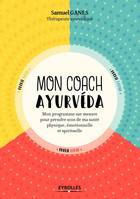 Mon coach ayurvéda, Mon programme sur mesure pour prendre soin de ma beauté physique, émotionnelle et spirituelle