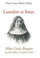 Lumière et force - Mère Cécile Bruyere, première abbesse de Sainte-Cécile de Solesmes, première abbesse de Sainte-Cécile