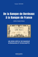 de la banque de Bordeaux à la banque de France, un demi-siécle de banque d'émission et d'escompte