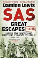 SAS Great Escapes Three, Gripping True Escape Stories Executed by World War Two Heroes