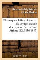 Chroniques, lettres et journal de voyage, extraits des papiers d'un défunt. Afrique (Éd.1836-1837)