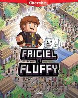 0, Frigiel et Fluffy - Cherche Frigiel et Fluffy