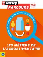 Les métiers de l'agroalimentaire, Innovation, transformation, qualité, distribution, sécurité alimentaire