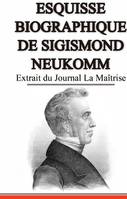 Esquisse Biographique de Sigismond Neukomm,  Ιcrit par lui-mκme., Extrait du Journal La Maîtrise