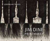 Jim Dine Printmaker: Leaving My Tracks /anglais