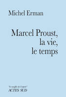 Marcel Proust, la vie, le temps