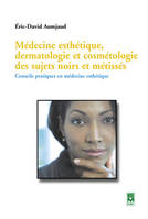 Médecine esthétique, dermatologie et cosmétologie des sujets noirs et métissés : Conseils pratiques en médecine esthétique, Conseils pratiques en médecine esthétique