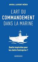 L'art du commandement dans la Marine, Quelle inspiration pour les chefs d'entreprise ?