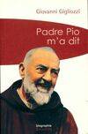 Padre Pio m'a dit (poche), la vie et le message du frère de Pietrelcina à travers le témoignage touchant d'un des hommes qui lui étaient les plus proches