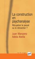 La construction en psychanalyse, Récupérer le passé ou le réinventer ?