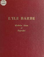 L'Île Barbe, Histoire brève et légendes