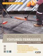 Détails et points singuliers - Toitures-terrasses, 163 Fiches - 7 Etapes -  175 Schémas