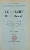 Le marché du cognac, Thèse pour le Doctorat en sciences économiques, présentée et soutenue devant la Faculté de droit et des sciences économiques de Bordeaux, le 4 février 1961