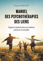 Manuel des psychothérapies des liens, Soigner le patient dans ses relations précoces et actuelles