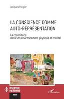 La conscience comme auto-représentation, La conscience dans son environnement physique et mental