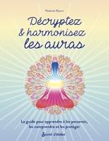 Guide éso Décryptez & harmonisez les auras, Le guide pour apprendre à les percevoir, les comprendre et les protéger