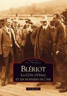 Blériot, la côte d'Opale et les pionniers, la côte d'Opale et les pionniers de l'air