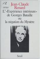 Essais littéraires (H.C.) L'<Expérience intérieure> de Georges Bataille ou la Négation du Mystère