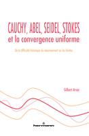 Cauchy, Abel, Seidel, Stokes et la convergence uniforme, De la difficulté historique du raisonnement sur les limites