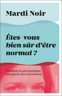 Etes-vous bien sûr d'être normal ?, Comment la psychanalyse m'a guérie des conventions