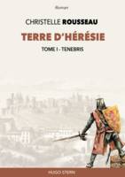 TERRE D’HÉRÉSIE, TOME I - TENEBRIS